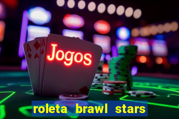 roleta brawl stars 2024 85 brawlers